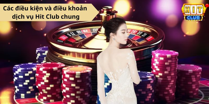 Các điều kiện và điều khoản dịch vụ Hit Club chung