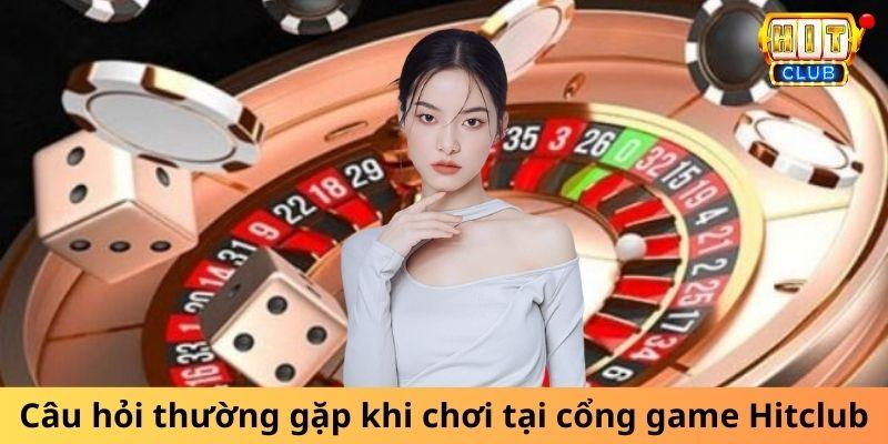 Câu hỏi thường gặp khi chơi game tại Hitclub