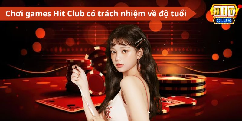 Chơi games Hit Club có trách nhiệm về độ tuổi